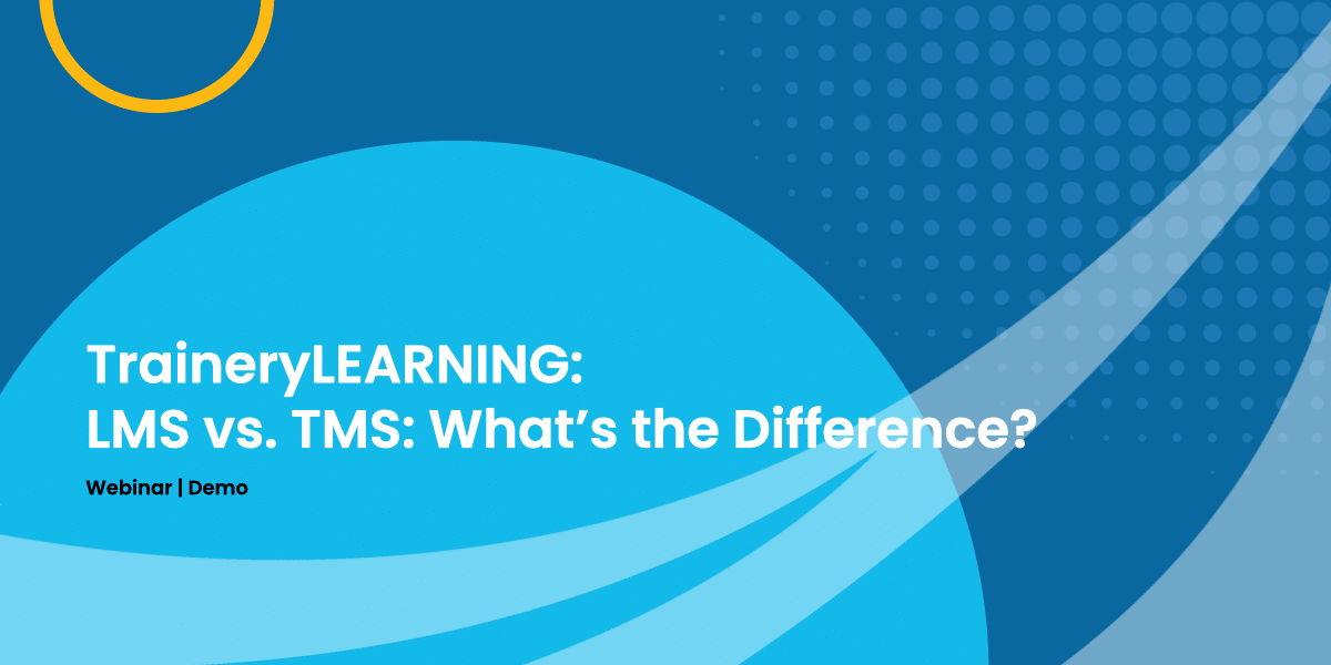 TraineryLEARNING: LMS vs. TMS: What’s the Difference?